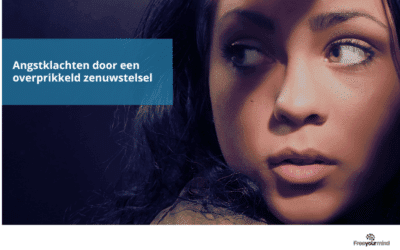 Angst door een overprikkeld zenuwstelsel