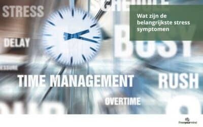 Herken de belangrijkste stress symptomen en verbeter je welzijn
